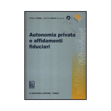Autonomia Privata E Affidamenti Fiduciari - Barba A. ; Zanchi D.  - Giappichelli - 9788875242114