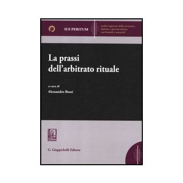 La Prassi Dell'arbitrato Rituale  - Bossi A.  - Giappichelli - 9788875242183