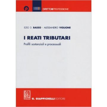 I Reati Tributari. Profili Sostanziali E Processuali    [Basso - Giappichelli]