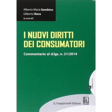 I Nuovi Diritti Dei Consumatori. Commentario Al D.lgs. N. 21/2014  - Gambino A. M. ; Nava G.  - Giappichelli - 9788875242916