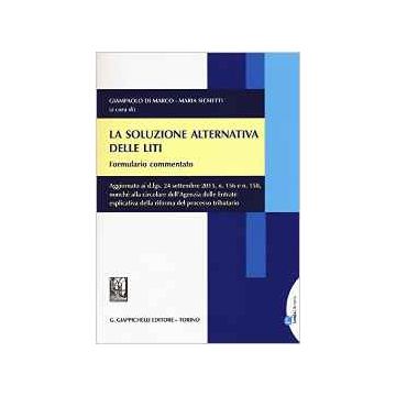 La soluzione alternativa delle liti. Formulario commentato - Aggiornato ai d.lgs. 24 settembre 2015, n. 156 e n. 158, nonché alla circolare dell'Agenzia delle Entrate esplicativa della riforma del processo tributario   [Di Marco - Giappichelli]   