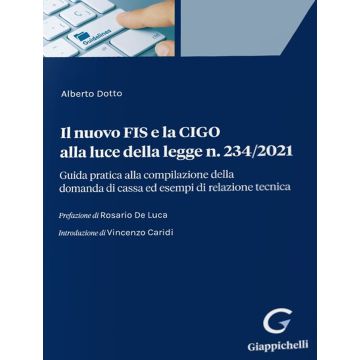 Il nuovo FIS e la CIGO alla luce della legge n. 234/2021. Guida pratica alla compilazione della domanda di cassa ed esempi di relazione tecnica