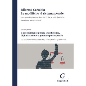 Riforma Cartabia. Le modifiche al sistema penale. Vol. 1: Il procedimento penale mtra efficienza, digitalizzazione e garanzie partecipative