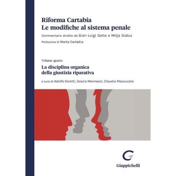 Riforma Cartabia. Le modifiche al sistema penale. Vol. 4: La disciplina organica della giustizia riparativa [Ceretti A.;Mannozzi G.;Mazzucato - Giappichelli]