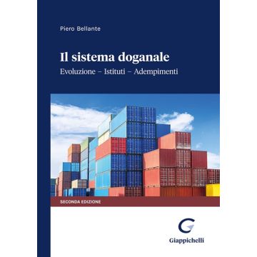 Il sistema doganale. Evoluzione, istituti, adempimenti 2/ed. 2023