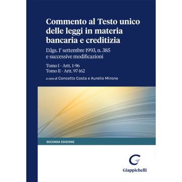 Commento al Testo unico delle leggi in materia bancaria e creditizia. D.lgs. 1° settembre 1993, n. 385 e successive modificazioni. Tomo I-Artt. 1-96. Tomo II-Artt. 97-162 [Costa Concetto; Mirone Aurelio - Giappichelli]
