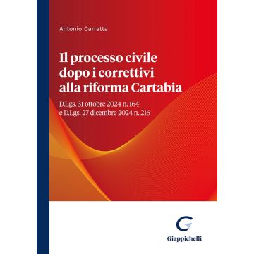 Il processo civile dopo i correttivi alla riforma Cartabia. D.Lgs. 31 ottobre 2024 n. 164 e D.Lgs. 27 dicembre 2024 n. 216 [Carratta Antonio - Giappichelli]