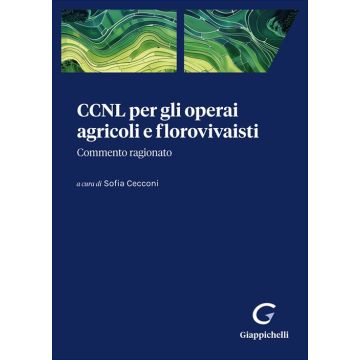CCNL per gli operai agricoli e florovivaisti. Commento ragionato (Cecconi Sofia - Giappichelli)