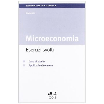 Microeconomia: esercizi svolti. Caso di studio. Applicazioni concrete