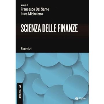 Scienza delle finanze. Esercizi 16/ed. 2024 (Dal Santo Francesco; Micheletto Luca - EGEA)