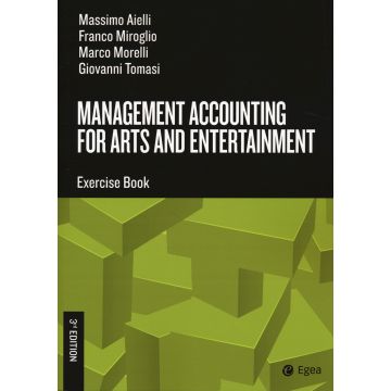 Management accounting for arts and entertainment. Exercise book 3/ed. 2024 (Aielli, Miroglio, Morelli - Egea)