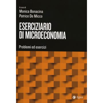Eserciziario di microeconomia. Problemi ed esercizi 2024. Con DigitaBook (Bonacina Monica; De Micco Patrice - Egea)