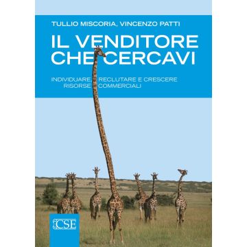 Il venditore che cercavi. Individuare, reclutare e crescere risorse commerciali