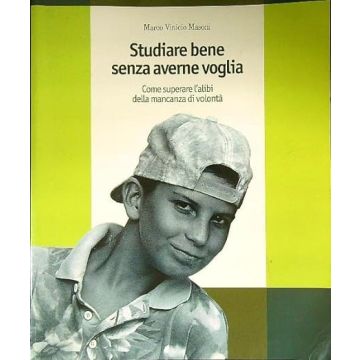 Studiare bene senza averne voglia. Come superare l'alibi della mancanza di volontà