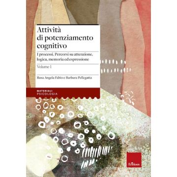 Attività di potenziamento cognitivo. Vol. 1: I processi: percorsi su attenzione, logica, memoria ed espressione