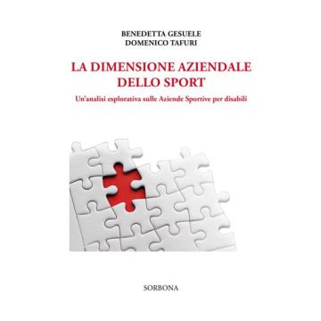 La Dimensione Aziendale dello Sport. Un’analisi esplorativa sulle Aziende Sportive per disabili  Gesuele Benedetta; Tafuri Domenico  Idelson - Gnocchi  9788879476089