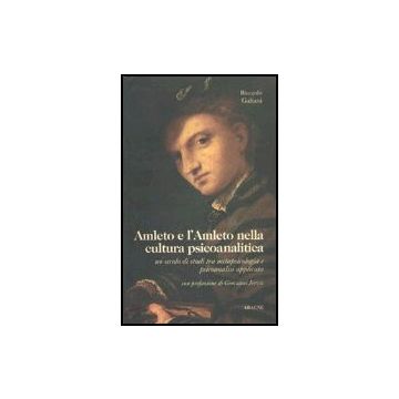 Amleto E L'amleto Nella Cultura Psicoanalitica. Un Secolo Di Studi Tra  Metapsicologia E Psicoanalisi Applicata - Galiani Riccardo - Aracne - 9788879990394