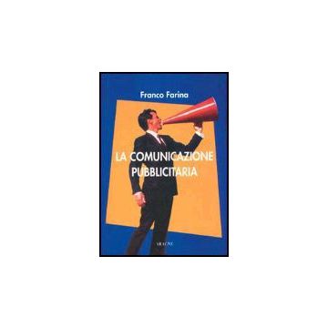 La Comunicazione Pubblicitaria  - Farina Franco - Aracne - 9788879990929