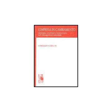 L' Impresa In Cambiamento. Strategia, Struttura E Innovazioni Nel Management  Aziendale  - Cerruti Corrado - Aracne - 9788879991834