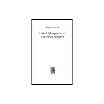 I Principi Di Separatezza E Coerenza Valutativa  - Lucianelli Giovanna - Aracne - 9788879991841