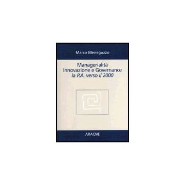 Managerialita', Innovazione E Governance. La P.a. Verso Il 2000 - Meneguzzo Marco - Aracne - 9788879992008