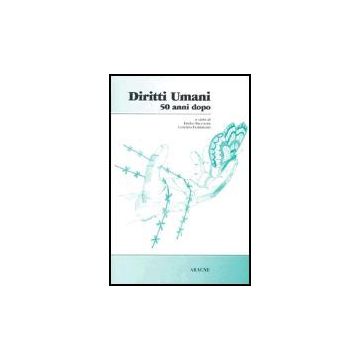 Diritti Umani 50 Anni Dopo - Baccarini Emilio; Fioramonti Lorenzo - Aracne - 9788879992459
