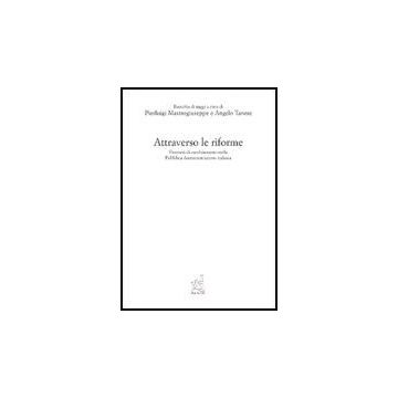 Attraverso Le Riforme. Percorso Di Cambiamento Nella Pubblica Amministrazione  Italiana - Tanese Angelo; Mastrogiuseppe Pierluigi - Aracne - 9788879992510