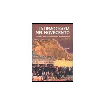 La Democrazia Nel Novecento. La Democrazia Nel Pensiero Politico Del Novecento  - Vasale Claudio; Armellini Paolo - Aracne - 9788879992558