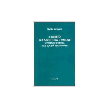 Il Diritto Tra Struttura E Valore. Un'analisi Giuridica Delle Societa' Bergsoniane   - Saraceni Guido - Aracne - 9788879993395