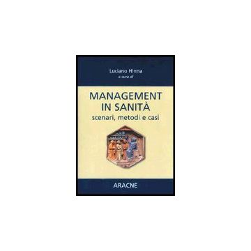 Management In Sanita'. Scenari, Metodi E Casi - Hinna Luciano - Aracne - 9788879994033