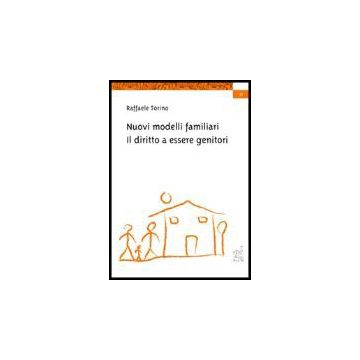 Nuovi Modelli Familiari. Il Diritto A Essere Genitori - Torino Raffaele - Aracne - 9788879995894