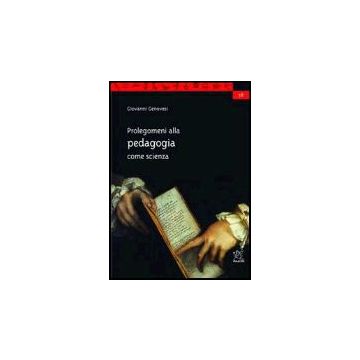 Prolegomeni Alla Pedagogia Come Scienza - Genovesi Giovanni - Aracne - 9788879996303
