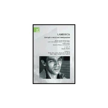 Lamerica. Ideologie E Realta' Dell'immigrazione. Atti Del Convegno (universita'  Di Teramo, 8-10 Marzo 2001) - Moffa Claudio - Aracne - 9788879996365