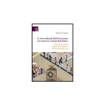 Le Determinanti Dell'innovazione Nei Moderni Contesti Distributivi. Nuove Linee  Guida, Schemi Di Pensiero E Osservazione Di Casi  - Sansone Marcello - Aracne - 9788879997621