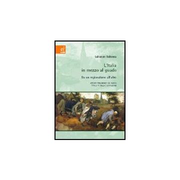L' Italia In Mezzo Al Guado. Da Un Regionalismo All'altro. Appunti Preliminari Sul  Nuovo Titolo V Della Costituzione  - Bellomia Salvatore - Aracne - 9788879997867