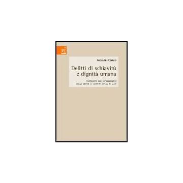 Delitti Di Schiavitu' E Dignita' Umana. Contributo Per Un'ermeneusi Della Legge  11 Agosto 2003, N.228 - Caruso Giovanni - Aracne - 9788879998277