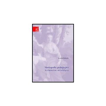 Storiografia Pedagogica. La Dimensione Metodologica - Bellatalla Luciana - Aracne - 9788879998697