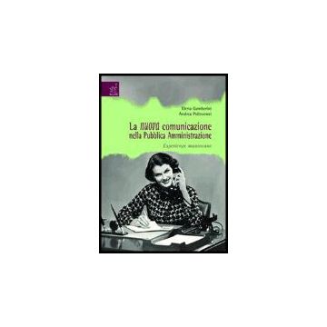 La Nuova Comunicazione Nella Pubblica Amministrazione. Esperienze Mantovane  - Gamberini Elena; Poltronieri Andrea - Aracne - 9788879999762