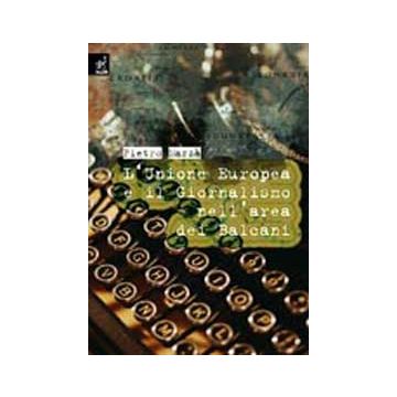 L' Unione Europea E Il Giornalismo Nell'area Dei Balcani  - Mazza' Pietro - Aracne - 9788879999939