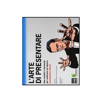 L' Arte Di Presentare. Idee Semplici E Funzionali Per Realizzare Ed Esporre Present Presentazioni Efficaci  - Gotuzzo Michele; Tassistro Francesca - Lswr - 9788882339678