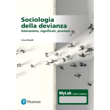 Sociologia della devianza. Interazione, significati, processi. Con MyLab (Rinaldi Cirus - Pearson)