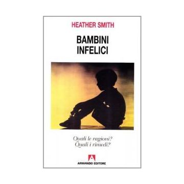 Bambini infelici. Quali le ragioni? Quali i rimedi?