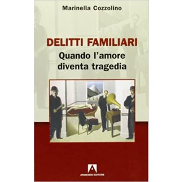 Delitti familiari. Quando l'amore diventa tragedia