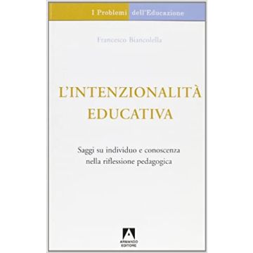 L'intenzionalità educativa. Saggi su individuo e conoscenza nella riflessione pedagogica