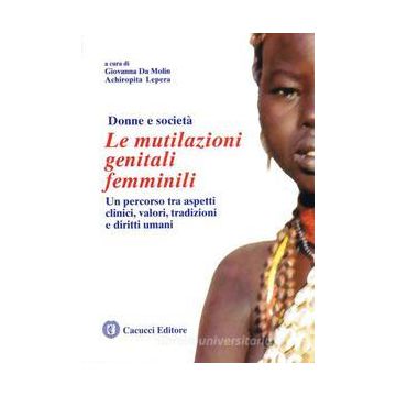 Le mutilazioni genitali femminili: un percorso tra aspetti clinici, valori, tradizioni e diritti umani