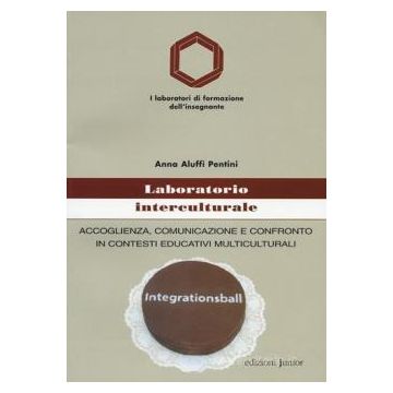 Laboratorio interculturale. Accoglienza, comunicazione e confronto in contesti educativi multiculturali
