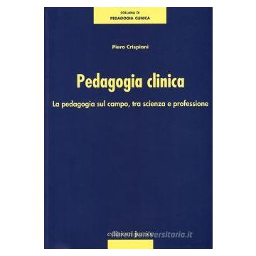 Pedagogia clinica. La pedagogia sul campo, tra scienza e professione