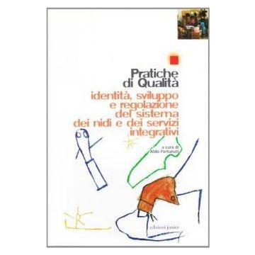 Pratiche di qualità. Identità, sviluppo e regolazione del sistema dei nidi e dei servizi integrativi