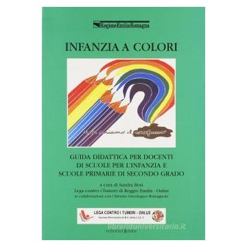 Infanzia a colori. Guida didattica per docenti di scuole per l'infanzia e scuole primarie di secondo grado