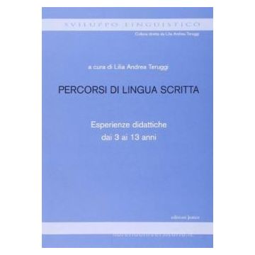 Percorsi di lingua scritta. Esperienze didattiche dai 3 ai 13 anni
